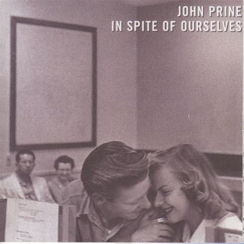 Amazon.co.uk. You've got to hand it to John Prine. On the first song on In Spite of Ourselves he plunges valiantly into "(We're Not) The Jet Set", singing the part made famous by George Jones, the Caruso of country music.And Prine, never blessed with the most pliant pipes, promptly pancakes a note flatter than Kansas.